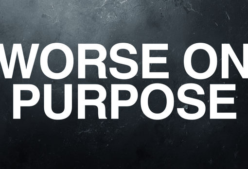 Worse on Purpose